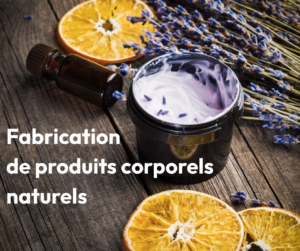 Fabrication de produits naturels corporels